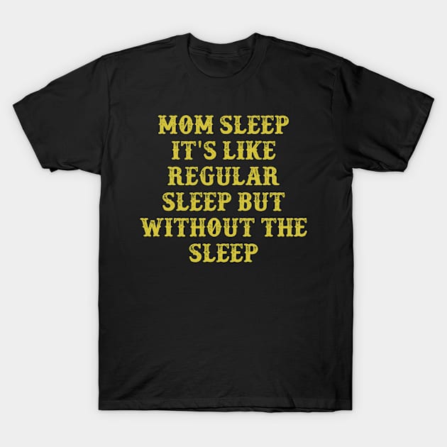 Mom Sleep It's Like Regular Sleep But Without The Sleep Vintage Birthday Gift for Men Women T-Shirt by foxredb